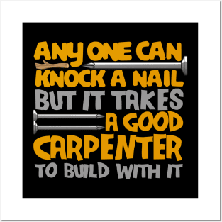 anyone can knock a nail but it takes a good carpenter to build with it Posters and Art